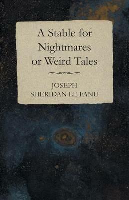 A Stable for Nightmares or Weird Tales - Joseph Sheridan Le Fanu,Charles Young - cover