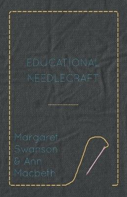 Educational Needlecraft - Margaret Swanson,Ann Macbeth - cover
