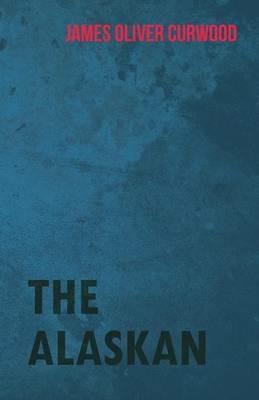 The Alaskan - James Oliver Curwood - cover