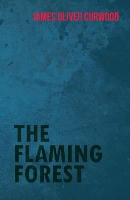 The Flaming Forest - James Oliver Curwood - cover