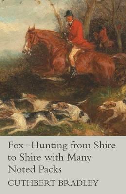 Fox-Hunting from Shire to Shire with Many Noted Packs - Cuthbert Bradley - cover