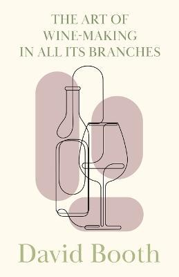 The Art of Wine-Making in All its Branches - David Booth - cover