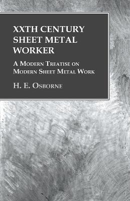 XXth Century Sheet Metal Worker - A Modern Treatise on Modern Sheet Metal Work - H E Osborne - cover