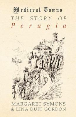 The Story of Perugia (Medieval Towns Series) - Margaret Symons,Lina Duff Gordon - cover