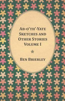 Ab-o'th'-Yate Sketches and Other Stories - Volume I - Ben Brierley - cover