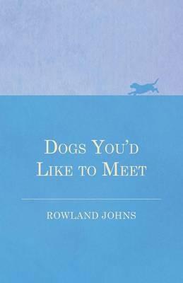 Dogs You'd Like to Meet - Rowland Johns - cover
