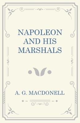 Napoleon and his Marshals - A G Macdonell - cover