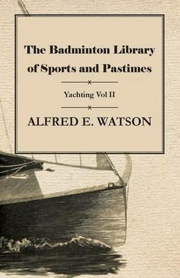 The Badminton Library of Sports and Pastimes - Yachting Vol II - Alfred E Watson - cover