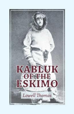 Kabluk of the Eskimo - Lowell Thomas - cover