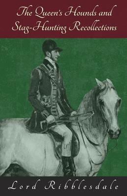 The Queen's Hounds and Stag-Hunting Recollections - Lord Ribblesdale - cover
