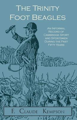 The Trinity Foot Beagles - An Informal Record of Cambridge Sport and Sportsmen During the Past Fifty Years - F Claude Kempson - cover