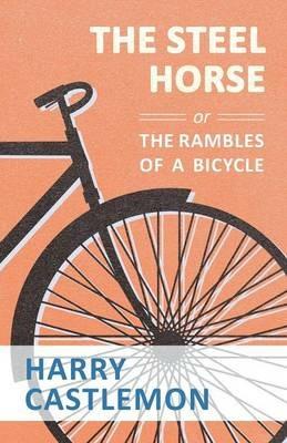 The Steel Horse or the Rambles of a Bicycle - Harry Castlemon - cover