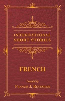International Short Stories - French - Francis J Reynolds,Victor Hugo,Alexandre Dumas - cover
