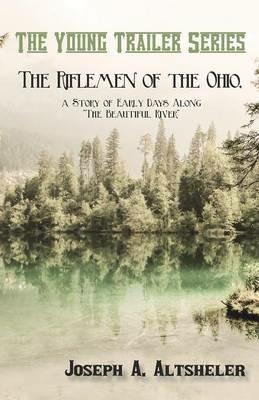 The Riflemen of the Ohio, a Story of Early Days Along The Beautiful River - Joseph a Altsheler - cover