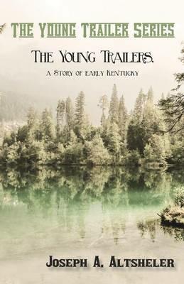 The Young Trailers, a Story of early Kentucky - Joseph a Altsheler - cover