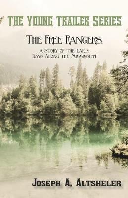 The Free Rangers, a Story of the Early Days Along the Mississippi - Joseph a Altsheler - cover