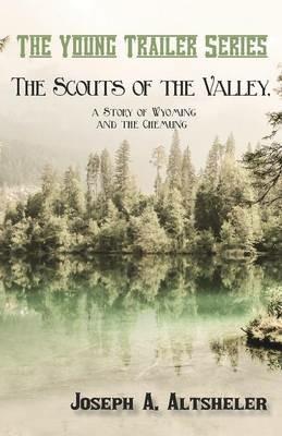 The Scouts of the Valley, a Story of Wyoming and the Chemung - Joseph a Altsheler - cover