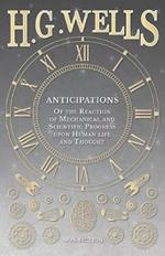 Anticipations - Of the Reaction of Mechanical and Scientific Progress upon Human life and Thought