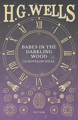 Babes in the Darkling Wood - A Novel of Ideas - H G Wells - cover