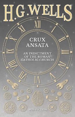 Crux Ansata - An Indictment of the Roman Catholic Church - H G Wells - cover