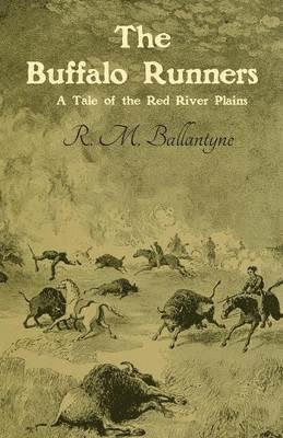 The Buffalo Runners: A Tale of the Red River Plains - Robert Michael Ballantyne - cover