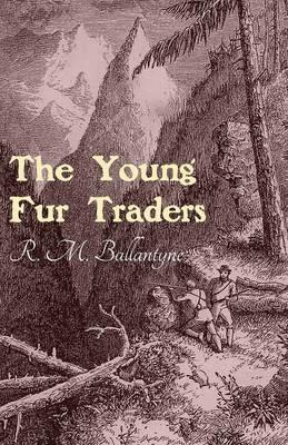The Young Fur Traders - Robert Michael Ballantyne - cover