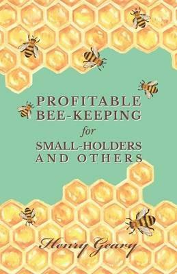 Profitable Bee-Keeping for Small-Holders and Others - Henry Geary - cover