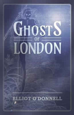 Ghosts of London - Elliot O'Donnell - cover