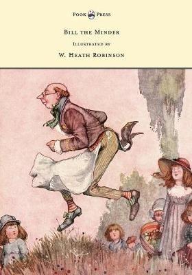 Bill the Minder - Illustrated by W. Heath Robinson - W Heath Robinson - cover