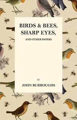 Birds and Bees, Sharp Eyes, and Other Papers - John Burroughs,Mary E Burt - cover