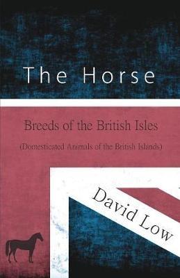 The Horse - Breeds of the British Isles (Domesticated Animals of the British Islands) - David Low - cover