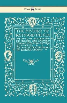 The History of Reynard the Fox with Some Account of His Friends and Enemies Turned into English Verse - Illustrated by Walter Crane - F S Ellis - cover