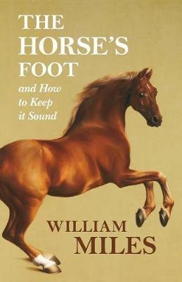 The Horse's Foot and How to Keep it Sound - William Miles - cover