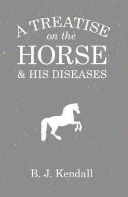 A Treatise on the Horse and His Diseases - B J Kendall - cover