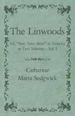 The Linwoods - Or, Sixty Years Since in America in Two Volumes - Vol. I
