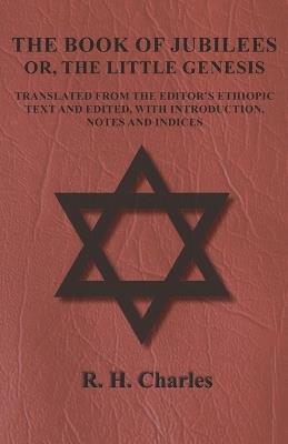 The Book of Jubilees - Or, The Little Genesis - Translated From the Editor's Ethiopic Text and Edited, with Introduction, Notes and Indices - R H Charles - cover