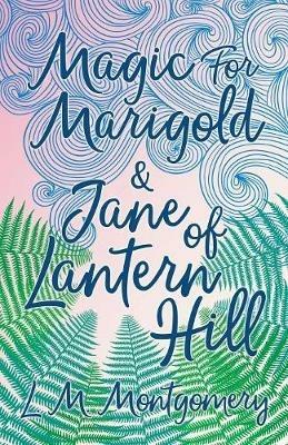 Magic for Marigold and Jane of Lantern Hill - Lucy Maud Montgomery - cover