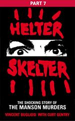 Helter Skelter: Part Seven of the Shocking Manson Murders