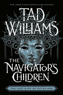 The Navigator's Children: The epic conclusion to the groundbreaking Last King of Osten Ard series - Tad Williams - cover