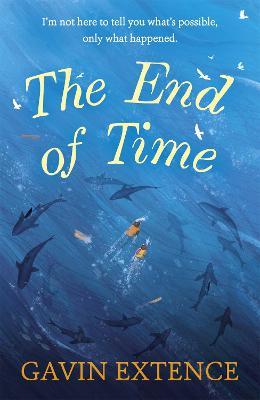 The End of Time: The most captivating book you'll read this summer - Gavin Extence - cover