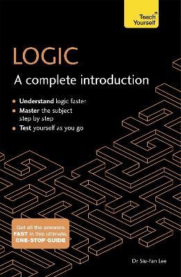 Logic: A Complete Introduction: A step-by-step Teach Yourself guide to use at home, school or college - Siu-Fan Lee - cover