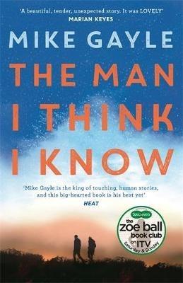 The Man I Think I Know: A feel-good, uplifting story of the most unlikely friendship - Mike Gayle - cover