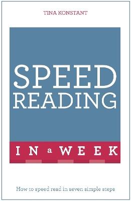 Speed Reading In A Week: How To Speed Read In Seven Simple Steps - Tina Konstant - cover