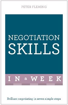 Negotiation Skills In A Week: Brilliant Negotiating In Seven Simple Steps - Peter Fleming - cover