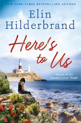 Here's to Us: An emotional, heartwarming story from the bestselling author of THE PERFECT COUPLE - Elin Hilderbrand - cover