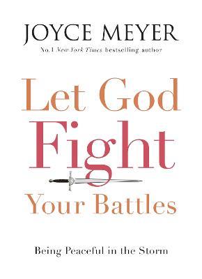 Let God Fight Your Battles: Being Peaceful in the Storm - Joyce Meyer - cover