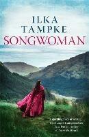 Songwoman: a stunning historical novel from the acclaimed author of 'Skin': The thrilling historical novel and the sequel to the critically acclaimed Skin - Ilka Tampke - cover