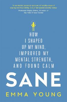 Sane: How I shaped up my mind, improved my mental strength and found calm - Emma Young - cover