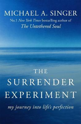 The Surrender Experiment: My Journey into Life's Perfection - Michael A. Singer - cover