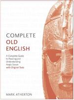 Complete Old English: A Comprehensive Guide to Reading and Understanding Old English, with Original Texts